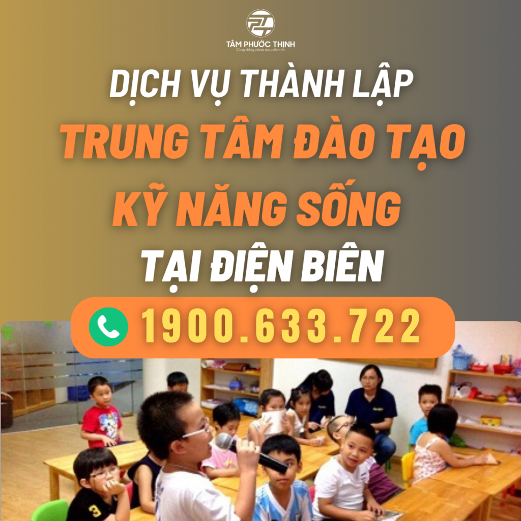 Dịch vụ hỗ trợ thành lập Trung tâm đào tạo kỹ năng sống tại Thái Bình 2 DIEN BIEN DICH VU THANH LAP TRUNG TAM DAO TAO KY NANG SONG