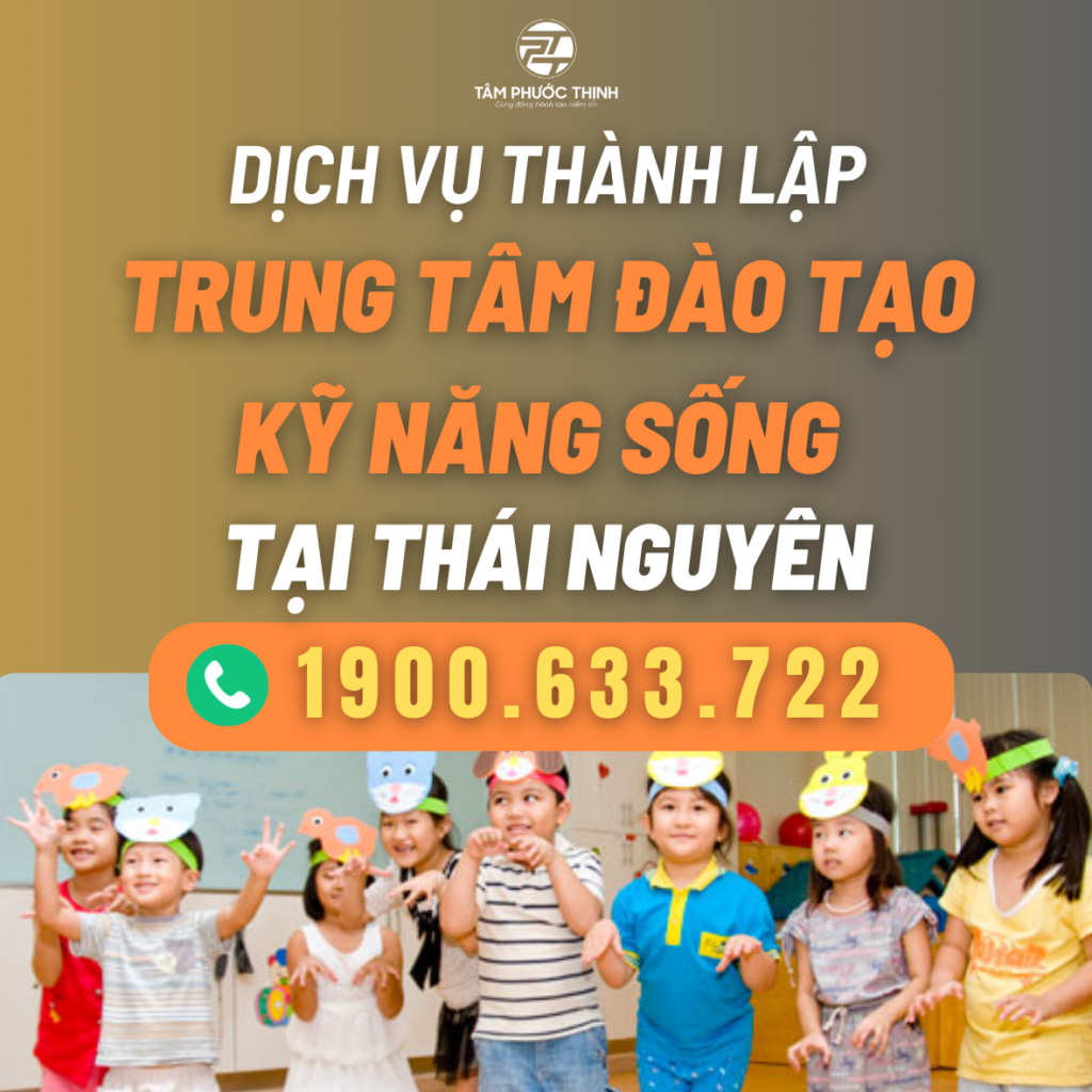 Dịch vụ hỗ trợ thành lập Trung tâm đào tạo kỹ năng sống tại Thái Nguyên 2 THAI NGUYEN DICH VU THANH LAP TRUNG TAM DAO TAO KY NANG SONG