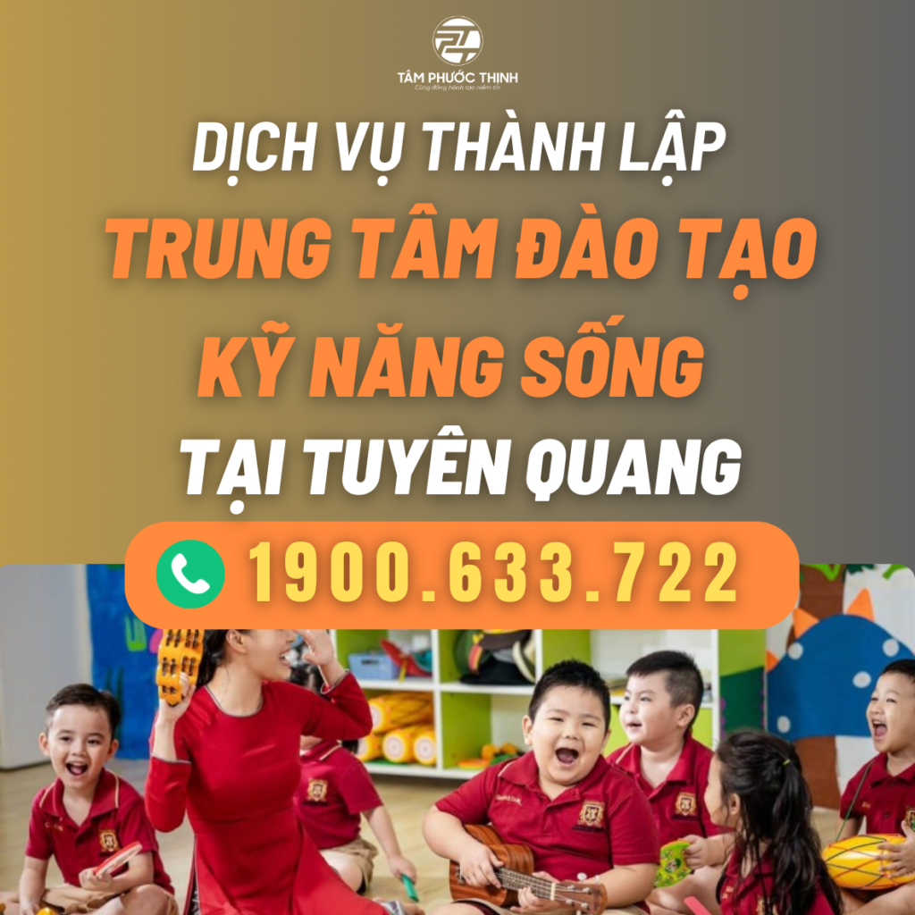 Dịch vụ hỗ trợ thành lập Trung tâm đào tạo kỹ năng sống tại Tuyên Quang 5 TUYEN QUANG DICH VU THANH LAP TRUNG TAM DAO TAO KY NANG SONG